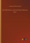 By Still Waters : Lyrical Poems Old and New - Book
