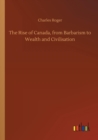 The Rise of Canada, from Barbarism to Wealth and Civilisation - Book
