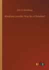 Abraham Lincoln : Was He a Christian? - Book