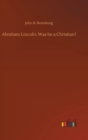 Abraham Lincoln : Was He a Christian? - Book