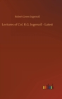 Lectures of Col. R.G. Ingersoll - Latest - Book