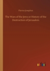 The Wars of the Jews or History of the Destruction of Jerusalem - Book