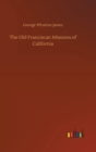 The Old Franciscan Missions of California - Book