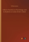 Talks to Teachers on Psychology; And to Students on Some of Lifes Ideals - Book