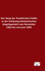 Der Gang der Preussischen Politik in der Schleswig-Holsteinischen Angelegenheit vom November 1863 bis zum Juni 1865 - Book