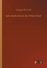 John Rutherhord, the White Chief - Book