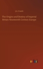 The Origins and Destiny of Imperial Britain Nineteenth Century Europe - Book