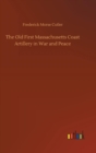 The Old First Massachusetts Coast Artillery in War and Peace - Book