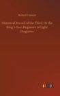 Historical Record of the Third, Or the King?s Own Regiment of Light Dragoons - Book