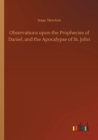 Observations Upon the Prophecies of Daniel, and the Apocalypse of St. John - Book