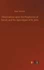 Observations upon the Prophecies of Daniel, and the Apocalypse of St. John - Book