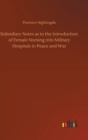 Subsidiary Notes as to the Introduction of Female Nursing into Military Hospitals in Peace and War - Book
