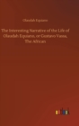 The Interesting Narrative of the Life of Olaudah Equiano, or Gustavo Vassa, The African - Book