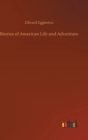Stories of American Life and Adventure - Book