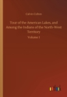 Tour of the American Lakes, and Among the Indians of the North-West Territory - Book