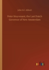 Peter Stuyvesant, the Last Dutch Governor of New Amsterdam - Book