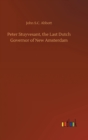 Peter Stuyvesant, the Last Dutch Governor of New Amsterdam - Book