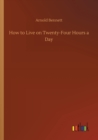 How to Live on Twenty-Four Hours a Day - Book