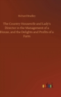 The Country Housewife and Lady's Director in the Management of a House, and the Delights and Profits of a Farm - Book