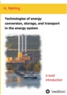 Technologies of Energy Conversion, Storage, and Transport in the Energy System - Book