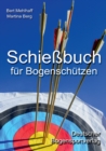 Schiessbuch fur Bogenschutzen : Persoenliches Trainingstagebuch fur ambitionierte Bogensportler - Book