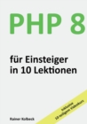PHP 8 fur Einsteiger in 10 Lektionen : PHP schnell, effektiv und ergebnisorientiert erlernen - Book