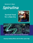SPIRULINA Survival Food for a New Era : Amazing Healing Success with the Blue-green Algae - Delicious Recipes with the Primal Nourishment - Book
