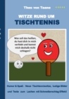 Witze rund um Tischtennis : Humor & Spass Neue Tischtenniswitze, lustige Bilder und Texte zum Lachen mit Schmetterschlag Effekt! - Book