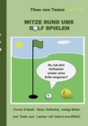 Witze rund ums Golf spielen : Humor & Spaß Neue Golfwitze, lustige Bilder und Texte zum Lachen mit hole-in-one Effekt! - Book
