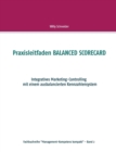Praxisleitfaden BALANCED SCORECARD : Integratives Marketing-Controlling mit einem ausbalancierten Kennzahlensystem - Book