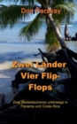 Zwei Lander Vier Flip-Flops : Zwei Badelatscheros unterwegs in Panama und Costa Rica - Book