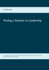 Finding a Solution to Leadership : The Development of an Effective and Sustainable Leader-ship Concept Based on the Considerations of the Pioneers of Management and Leadership - Book