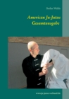 American Ju-Jutsu Gesamtausgabe : Eine umfassende Einfuhrung in die amerikanische Selbstverteidigung - Book