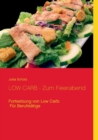 LOW CARB - Zum Feierabend : Fortsetzung von Low Carb: Fur Berufstatige - Book