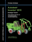 Autodesk Inventor 2015 - Einsteiger-Tutorial Holzruckmaschine - Book