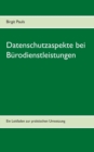 Datenschutzaspekte bei Burodienstleistungen : Ein Leitfaden zur praktischen Umsetzung - Book