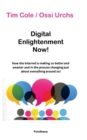 Digital Enlightenment Now! : How the Internet is making us better and smarter and in the process changing just about everything around us! - Book