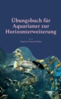 UEbungsbuch fur Aquarianer zur Horizonterweiterung : Optimiere Dein Aquarium - Book