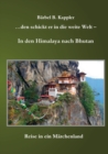 ...den schickt er in die weite Welt - in den Himalaya nach Bhutan : Reise in ein Marchenland - Book