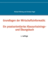 Grundlagen der Wirtschaftsinformatik : Ein praxisorientiertes Klausurtrainings- und UEbungsbuch - Book