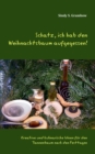 Schatz, ich hab den Weihnachtsbaum aufgegessen! : Kreative und kulinarische Ideen fur den Tannenbaum nach den Festtagen - Book