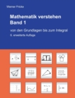 Mathematik verstehen Band 1 : Von den Grundlagen bis zum Integral - Book