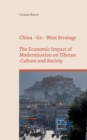 China - Go - West Strategy - Development or Subjugation? - The Economic Impact of Modernization on Tibetan Culture and Society - - Book