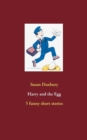 Harry and the Egg : 5 funny short stories - Book