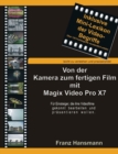 Von der Kamera zum fertigen Film mit Magix Video Pro X7 : Fur Einsteiger die ihre Videofilme gekonnt prasentieren wollen. - Book