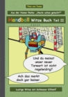 Handball Witze Buch - Teil II : Humor & Spass Ein Buch mit neuen Witzen und Bilderwitzen rund um das Thema Handball zum Lachen zusammengestellt von Theo von Taane. Ein Muss fur Fans und allen die schw - Book