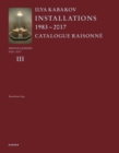 Ilya Kabakov : Installations 2000-2016. Catalogue Raisonne Volume III - Book