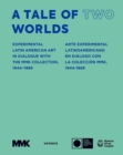 A Tale of Two Worlds : Experimental Latin American Art in Dialogue with the MMK Collection 1940s-1980s - Book