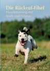 Die Ruckruf-Fibel : Hundetraining mit Spass und Niveau - Book