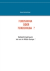 Fukushima Oder Fukushilda : Vielleicht bald auch bei uns in Mittel-Europa ? - Book